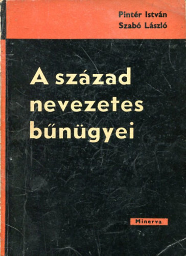 Pintér István - Szabó László - A század nevezetes bűnügyei - A modern magyar Pitaval