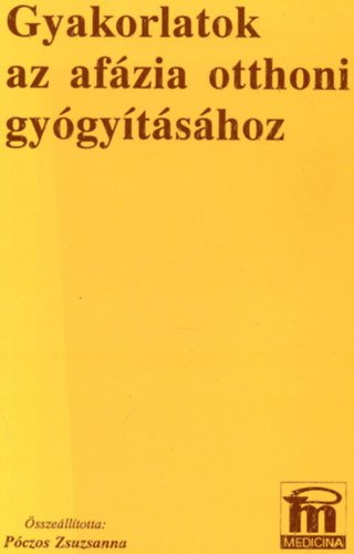 Póczos Zsuzsanna - Gyakorlatok az afázia otthoni gyógyításához