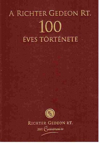 Kapronczay k�roly dr- Magyar L�szl� dr.  (szerk) - A Richter Gedeon Rt. 100 �ves t�rt�nete (1901-2000)