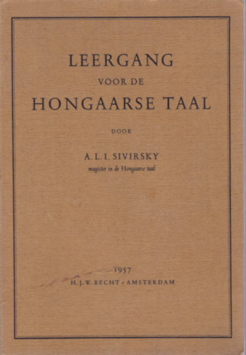 A.L.I. Sivirsky - Leergang voor de Hongaarse Taal (Magyar nyelvknyv hollandoknak - holland)