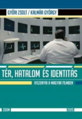 Kalm�r Gy�rgy Gy�ri Zsolt - T�r, hatalom �s identit�s viszonyai a magyar filmben
