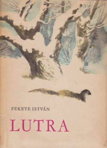 Fekete Istvn - Lutra - Egy vidra regnye