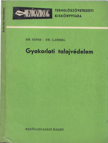Dr. Dr. Lammel Klmn Sipos Gbor - Gyakorlati talajvdelem - A Magyar Mezgazdasg Termelszvetkezeti Kisknyvtra