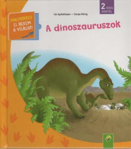 Sonja R�rig Uli Apfelthaler - A dinoszauruszok - Magyar�zd el nekem a vil�got!