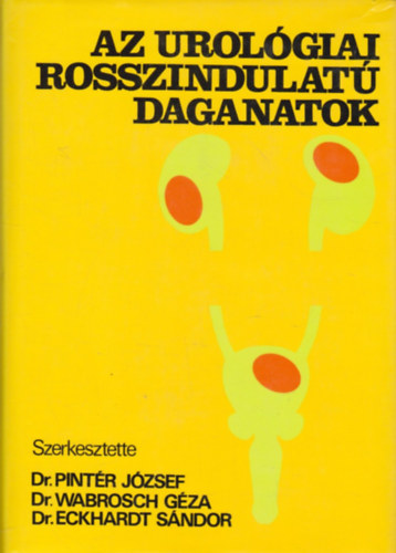 Dr. Pint�r J�zsef - Dr. Wabrosch G�za - Dr. Eckhardt S�ndor - Az urol�giai rosszindulat� daganatok