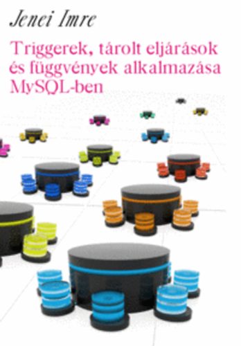 Jenei Imre - Triggerek, trolt eljrsok s fggvnyek alkalmazsa MySQL-ben