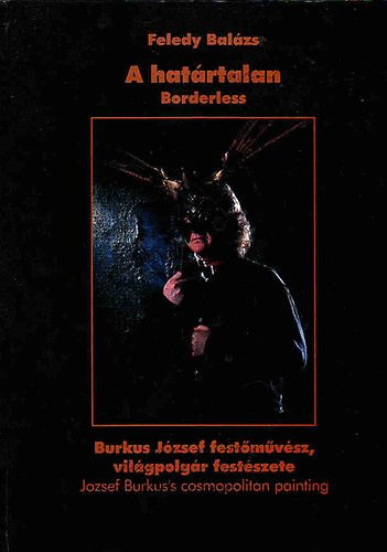Feledy Bal�zs - A hat�rtalan Borderless-Burkus J. fest�m�v�sz,vil�gpolg�r fest�szete