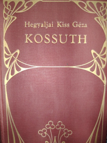 Hegyaljai Kiss Gza - Kossuth. let- s jellemrajz. I-II.