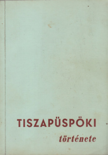 Benedek Gyula - Tiszap�sp�ki t�rt�nete