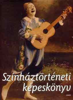 Belitska-Scholtz Hedvig  (szerk.); Rajnai Edit (szerk.); Somorjai Olga (szerk.) - Sznhztrtneti kpesknyv