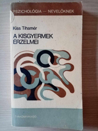 Dr. Brny Lszl  Kiss Tihamr (szerk.), Dr. Salamon Jen (lektor) - A kisgyermek rzelmei - Emcik az els hrom letvben s az rzelmek kialakulsnak kezdetei / Az rzelmi let zavarai a kora gyermekkorban / A felnttek affektv sznezet magatartsnak s a nevelsnek hatsa a gyermeki szem