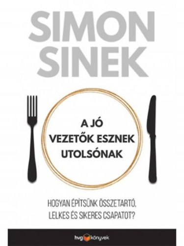 Simon Sinek - A j vezetk esznek utolsnak