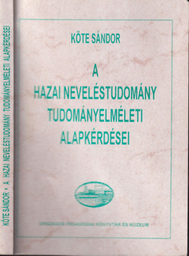 Köte Sándor - A hazai neveléstudomány tudományelméleti alapkérdései