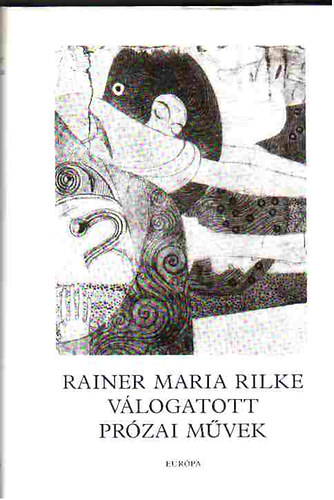 Rainer Maria Rilke - Rainer Maria Rilke vlogatott przai mvek