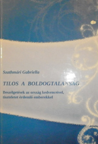 Szathmári Gabriella - Tilos a boldogtalanság