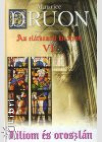 Maurice Druon - Az el�tkozott kir�lyok VI. - Liliom �s oroszl�n