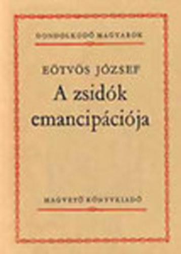 Eötvös József - A zsidók emancipációja (Gondolkodó magyarok)