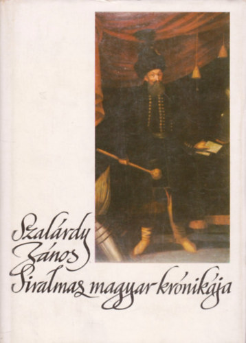 Szakly Ferenc - Szalrdy Jnos siralmas magyar krnikja