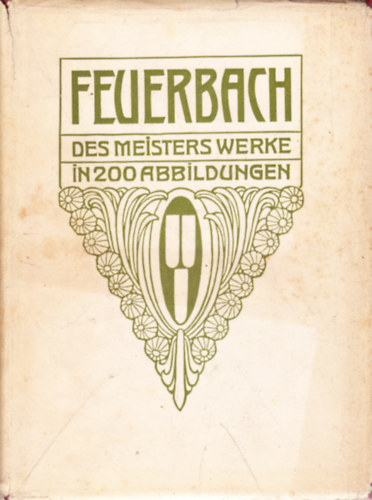 Hermann Uhde-Bernays - Feuerbach. Des Meisters Gemlde in 200 Abbildungen. Klassiker der Kunst in Gesamtausgaben Bd. XXIII.