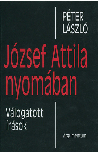 Pter Lszl - Jzsef Attila nyomban - Vlogatott rsok