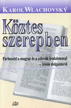 Karol Wlachovsky - K�ztes szerepben - P�rbesz�d a magyar �s szlov�k irodalommal