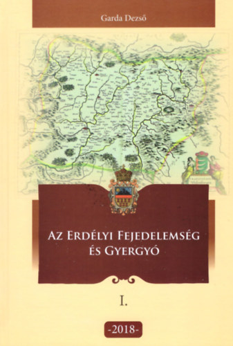 Garda Dezs� - Az Erd�lyi Fejedelems�g �s Gyergy� I.