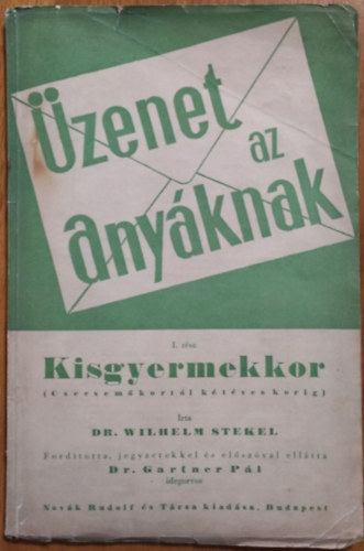 Dr. Wilhelm Stekel - zenet az anyknak - I. rsz - Kisgyermekkor (Csecsemkortl ktves korig)