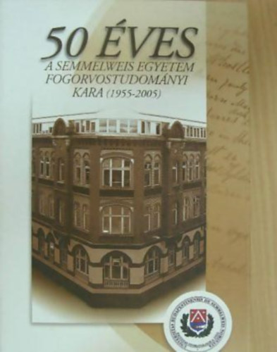 B�n�czy; Gera; K�bor - 50 �ves a semmelweis egyetem fogorvostudom�nyi kara (1955-2005)