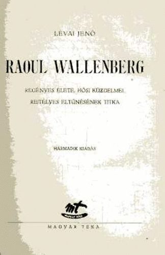 Lvai Jen - Raoul Wallenberg regnyes lete, hsi kzdelmei, rejtlyes...