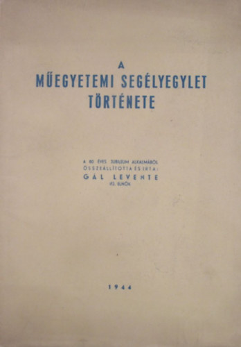 G�l Levente - A M�egyetemi Seg�lyegylet t�rt�nete