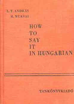 András, L.T.-Murvai, M. - How to say it in hungarian