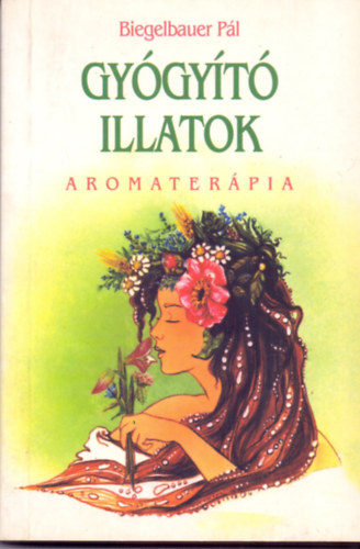 Biegelbauer Pl - Gygyt illatok - Aromaterpia