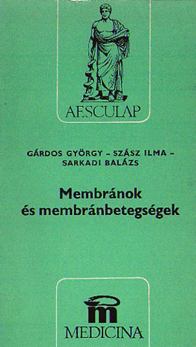 G�rdos Gy�rgy; Sz�sz Ilma; Sarkadi Bal�zs - Membr�nok �s membr�nbetegs�gek