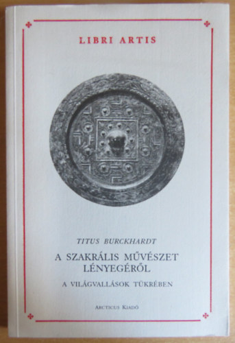 Titus Burckhardt - A szakr�lis m�v�szet l�nyeg�r�l a vil�gvall�sok t�kr�ben