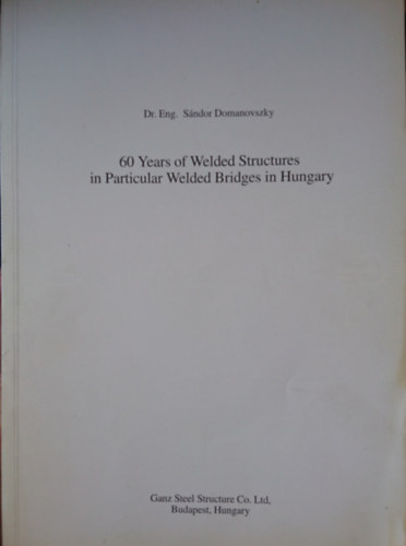 Dr. Domanovszky S�ndor - 60 Years of Welded Structures in Particular Welded Bridges in Hungary