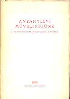 Benk Lrnd  (szerk.) - Anyanyelvi mveltsgnk (A pcsi nyelvmvel konferencia anyaga)