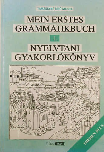 Tamssyn Br Magda - Mein erstes Grammatikbuch - Nyelvtani gyakorlknyv 1. (Themen Plus)