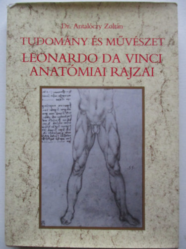 Dr. Antal�czy Zolt�n - Tudom�ny �s m�v�szet: Leonardo da Vinci anat�miai rajzai