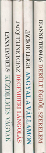 Dana Daniels-Jacqueline Topaz-Jackie Leigh-Dianne Thomas - 4 db romantikus reg�ny, K�zdelmes v�gyak, Decemberi l�ngol�s, Angyal a v�llamon, Der�lt �gb�l szerelem  (M�sodik Es�ly a Szerelemre)