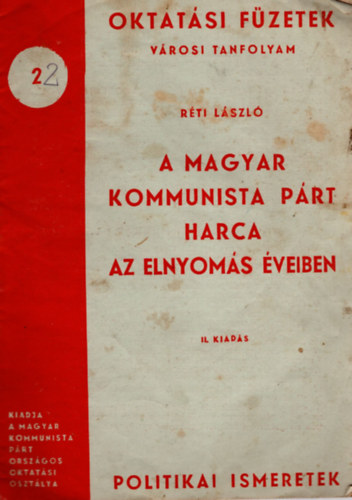 Rti Lszl - A Magyar Kommunista Prt harca az elnyoms veiben- Oktatsi Fzetek 22