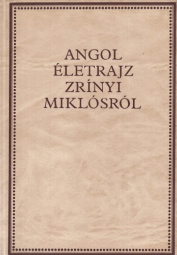 Kov�cs S�ndor Iv�n - Angol �letrajz Zr�nyi Mikl�sr�l (Zr�nyi-k�nyvt�r II.)