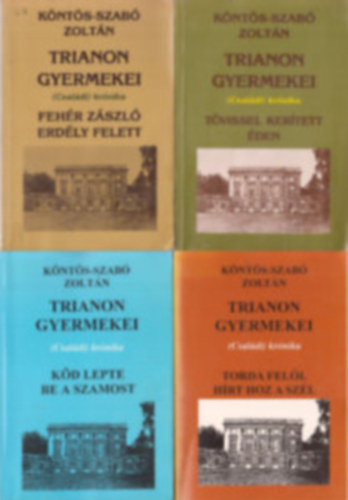 Knts-Szab Zoltn - Trianon gyermekei (Csaldi) krnika I-IV. (Fehr zszl Erdly felett-Tvissel kertett den-Kd lepte be a Szamost-Torda fell hrt hoz a szl)