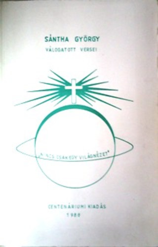 S�ntha Gy�rgy - S�ntha Gy�rgy v�logatott versei - "Nincs csak egy vil�gn�zet" - Centen�riumi kiad�s