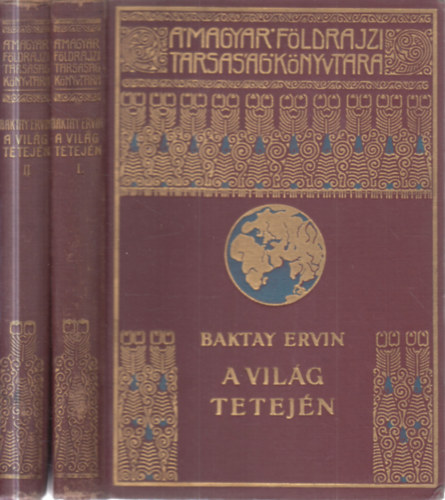 Baktay Ervin - A vil�g tetej�n I-II. (Magyar F�ldrajzi T�rsas�g K�nyvt�ra)