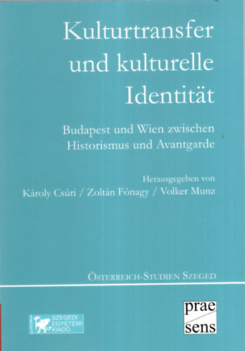 F�nagy Zolt�n Cs�ri K�roly - Kulturtransfer und kulturelle Identitat - Budapest und Wien zwischen Historismus und Avantgarde 3