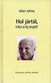 Vgh Antal - Hol jrtl, mikor az g zengett?