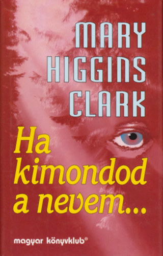 Mary Higgins Clark - Ha kimondod a nevem...