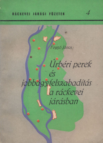 Fegyó János - Úrbéri perek és jobbágyfelszabadítás a ráckevei járásban (Dedikált)