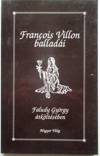 Faludy Gy�rgy - Francois Villon ballad�i Faludy Gy�rgy �tk�lt�s�ben