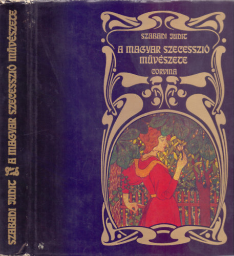 Szabadi Judit - A magyar szecesszi mvszete - Festszet, grafika, szobrszat   - Sznes s fekete-fehr reprodukcikat s illusztrcikat tartalmaz. teljes kiads